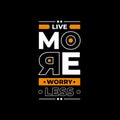 Live more worry less quote typography