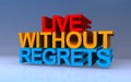 live without regrets on on blue Royalty Free Stock Photo