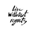 Live without regrets. Calligraphic lettering design. Handmade lettering.