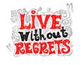 Live without regrets. Hand drawn lettering. Vector typography design. Handwritten modern brush inscription.