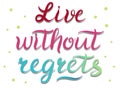 Live without regrets - vector Inspirational, handwritten quote. Motivation lettering inscription