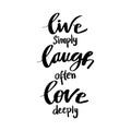 Live simple laugh often love deeply.