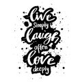 Live simple laugh often love deeply.