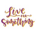 Live for something multicolored vector illustration isolated on white background.