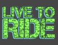 Live to Ride green bike, Lettering art Royalty Free Stock Photo