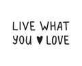 Live what you love. Hand drawn lettering phrase, quote. Vector illustration. Motivational, inspirational message saying Royalty Free Stock Photo