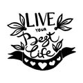 Live your best life handwriting monogram calligraphy. Phrase poster graphic desing. Engraved ink art vector.