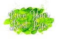 Live your best life - wrote on painted water color Royalty Free Stock Photo