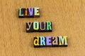 Live your dream dreamer love life enjoy letterpress phrase