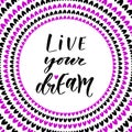 Live your dreams. Hand lettering modern calligraphy. Inspirational phrase in vector