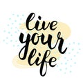 Live your life. Calligraphic poster.