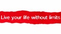 Live your life without limits text, Inspiration, Motivation and Business concept on Red torn paper