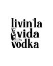 livin\'la vida vodka. Hand drawn typography poster design