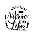 Livin that nurse life calligraphy hand lettering isolated on white. Nurse quote. Vector template for typography poster