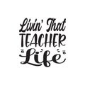 livin\' that teacher life black letter quote