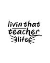 Livin that teacher life.Hand drawn typography poster design