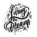 Living The Dream. Motivation calligraphy phrase. Black ink lettering. Hand drawn vector illustration