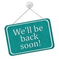 We`ll Be Back Soon Sign