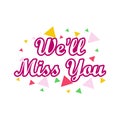 We`ll miss you, We will miss you sign, We`ll Miss You written Royalty Free Stock Photo