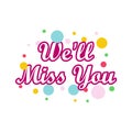 We`ll miss you, We will miss you sign, We`ll Miss You written Royalty Free Stock Photo