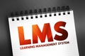 LMS - Learning Management System acronym, software application for the administration, documentation, tracking