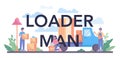 Loader man typographic header. Worker in uniform carrying boxes set.