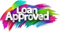 Loan approved paper word sign with colorful spectrum paint brush strokes over white Royalty Free Stock Photo