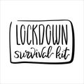 Lockdown Survival Kit black and white inscription. COVID-19 quarantine handdrawn vector lettering isolated