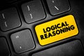 Logical Reasoning - determines whether the truth of a conclusion can be determined for that rule, based solely on the truth of the