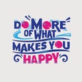 Inspirational and motivation quote. Do more of what makes you happy