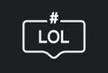 LOL hashtag icon speech bubble. Lol word cloud laugh icon Royalty Free Stock Photo