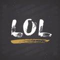 LOL lettering handwritten sign, Hand drawn grunge calligraphic text. Vector illustration on chalkboard background