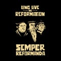 Long live the reformation. Luther, Calvin, Zwingli. Semper reformanda