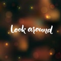Look around calligraphy text. Inspirational saying about taking a break, looking around at the nature Royalty Free Stock Photo