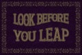 Look Before You Leap. English saying