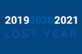 2020 is lost year concept. Calendar years 2019, 2020 and 2021 in list on blue