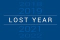 2020 is lost year concept. Calendar years 2019, 2020 and 2021 in list on blue