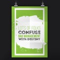 Lots of folks confuse bad management with destiny. Motivational quote. Positive affirmation for poster. Vector