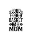 Loud proud basketball mom.Hand drawn typography poster design