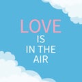 Love is in the air Lettering rext. Cloud in corners. Happy Valentines day. Cute greeting card. Typographical sky background with q Royalty Free Stock Photo