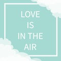 Love is in the air Lettering text. Square line frame Cloud in corners. Happy Valentines day. Cute greeting card. Typographical blu