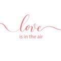 Love is in the air vector hand lettering inscription isolated on white background. Valentine`s Day typography Royalty Free Stock Photo