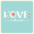 Love is All Around Typography Poster. Flat Design Royalty Free Stock Photo