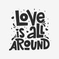 Love is all around vector lettering isolated on white background. Handwritten poster or greeting card. Valentine`s Day typography Royalty Free Stock Photo