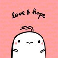 Love anfd hope hand drawn illustration with cute marshmallow in cartoon style