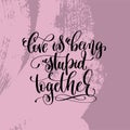 Love being stupid together hand lettering inscription