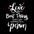 Love is the best thing that can happen to a person.