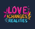 Love changes realities lettering vector design Royalty Free Stock Photo