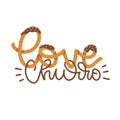 Love churro - hand drawing lettering quote made of churros sticks isolated on a white background. It can be used for