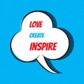 Love create inspire. Motivational and inspirational quote